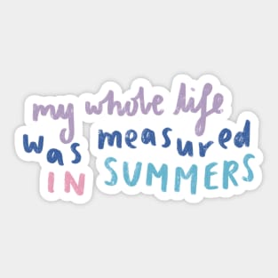 My whole life was measured in summers quote Sticker